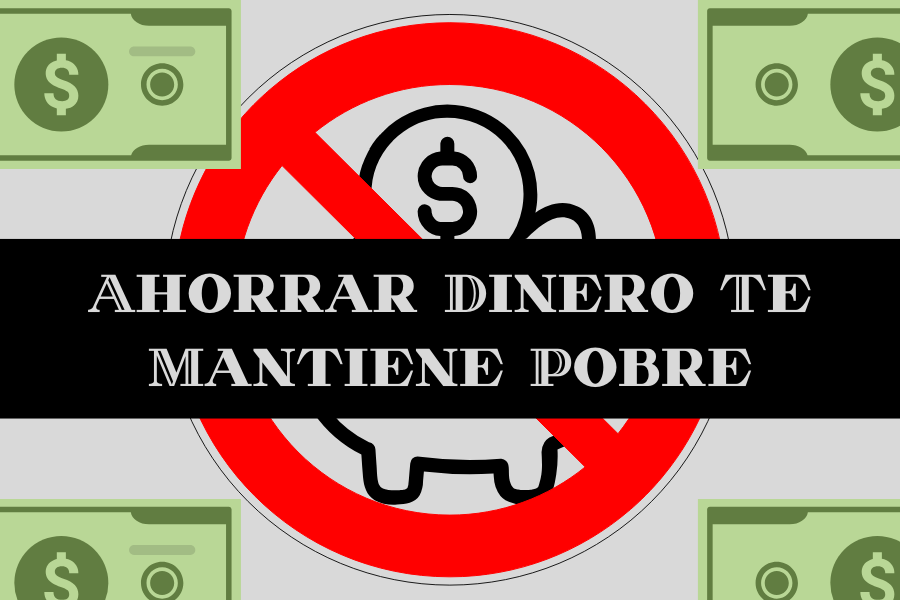 Ahorrar Dinero Te Mantiene Pobre (Un Consejo De Qué Hacer En Su Lugar)